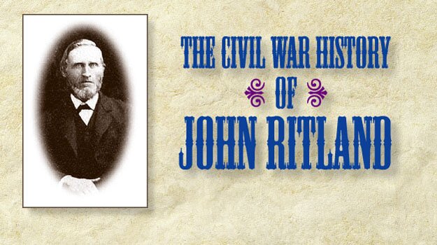[The Civil War History of John Ritland - title graphic w/photo]